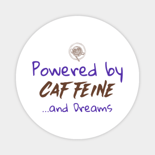 Powered by Caffeine and Dreams Magnet